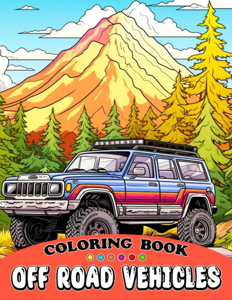 Off Road Vehicles Coloring Book: Fabulous Coloring Pages Features Beautiful Illustrations For Adults, Teens Relaxation And Stress Relieving